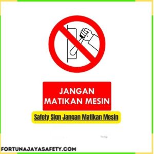 Safety Sign Jangan Matikan Mesin