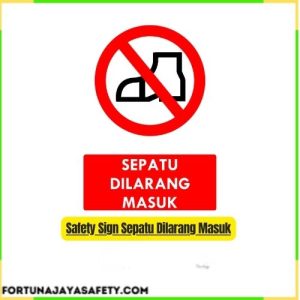 Safety Sign Sepatu Dilarang Masuk
